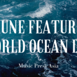 6 Ways To Celebrate World Ocean Day. June Feature. Music Press Asia