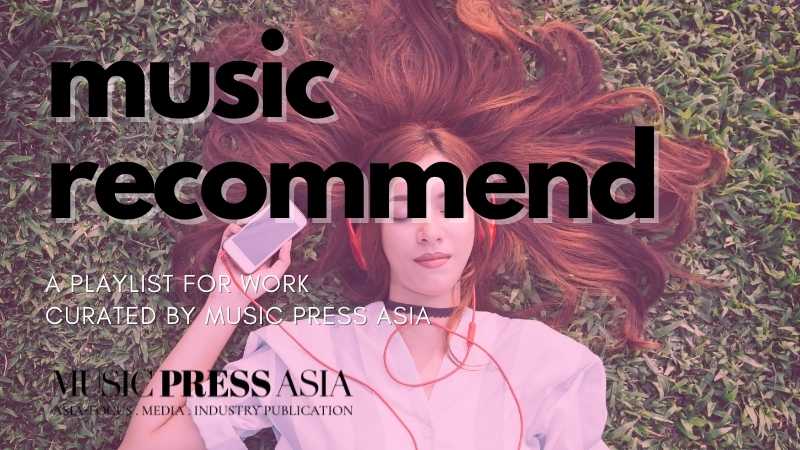 Music Press Asia Recommends Monday Music Playlist
