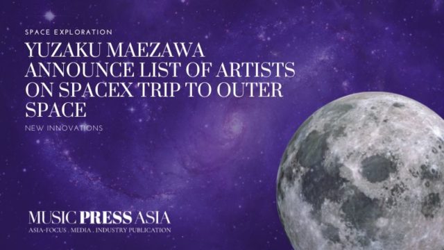 Yuzaku Maezawa announce list of artists for SpaceX trip. Music Press Asia