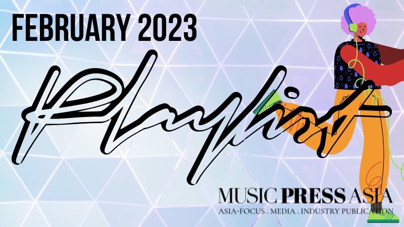 February 2023 Playlist2. Music Press Asia