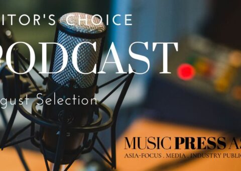 Podcast Editor Choice Aug 2023. Music Press Asia
