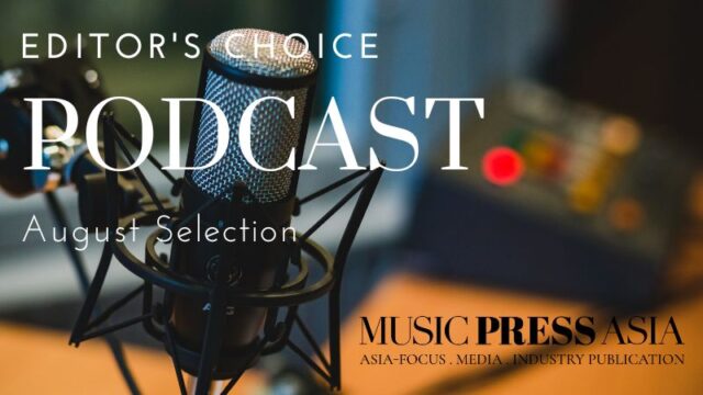 Podcast Editor Choice Aug 2023. Music Press Asia