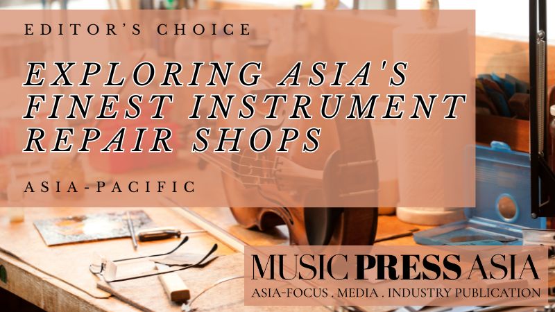 Exploring Asia's Finest Instrument Repair Shops Music Press Asia