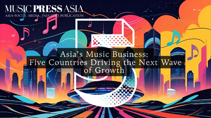 Asia’s Music Business Five Countries Driving Music Growth Music Press Asia