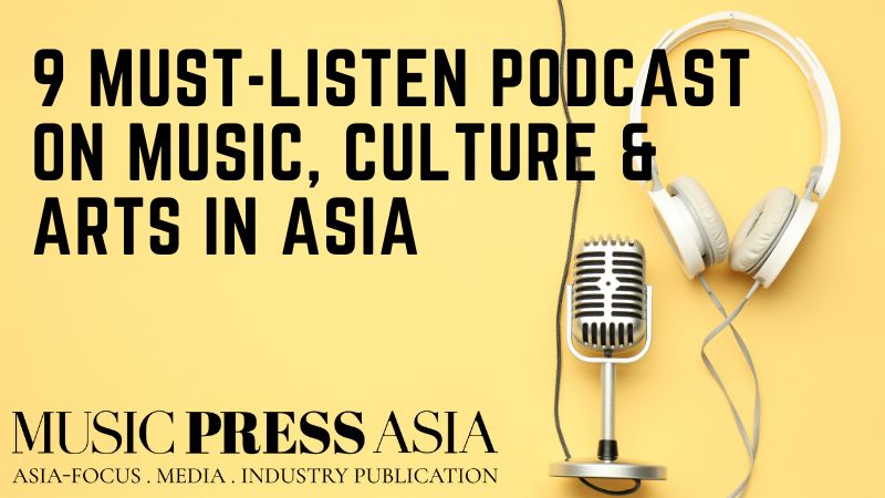 9 podcast music culture arts in asia Music Press Asia